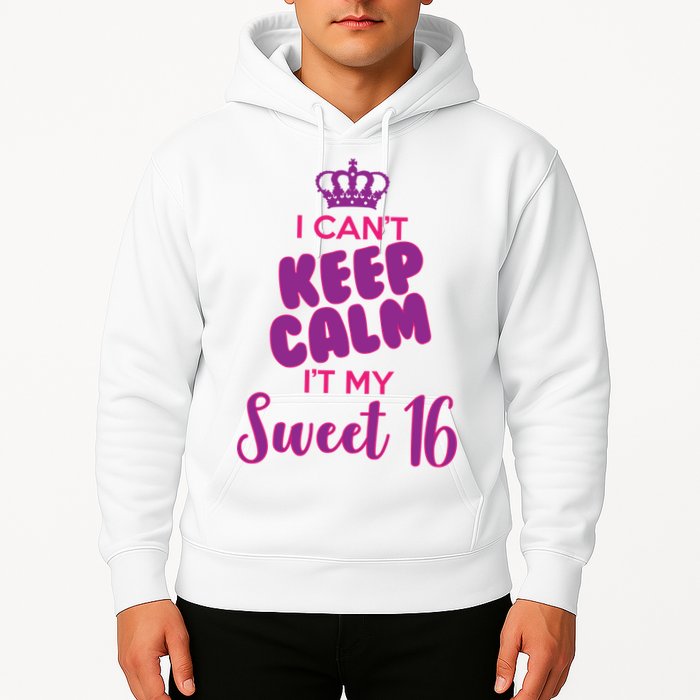 I Can't Keep Calm It's MY Sweet  16 Hoodie