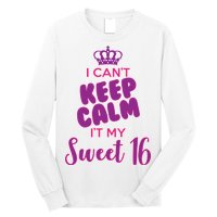 I Can't Keep Calm It's MY Sweet  16 Long Sleeve Shirt