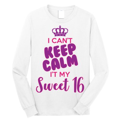 I Can't Keep Calm It's MY Sweet  16 Long Sleeve Shirt