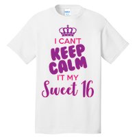 I Can't Keep Calm It's MY Sweet  16 Tall T-Shirt