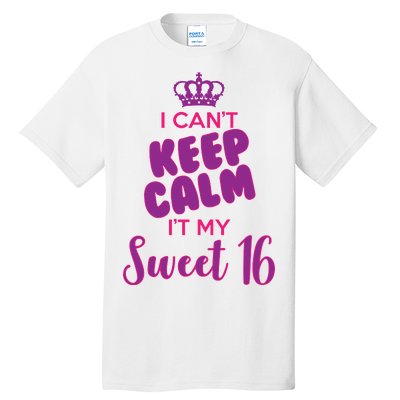 I Can't Keep Calm It's MY Sweet  16 Tall T-Shirt