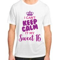 I Can't Keep Calm It's MY Sweet  16 Adult ChromaSoft Performance T-Shirt