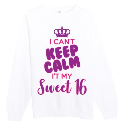 I Can't Keep Calm It's MY Sweet  16 Premium Crewneck Sweatshirt