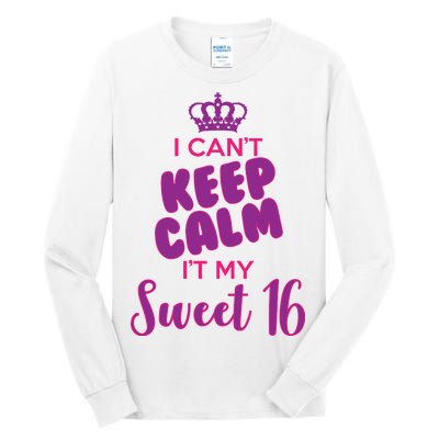 I Can't Keep Calm It's MY Sweet  16 Tall Long Sleeve T-Shirt