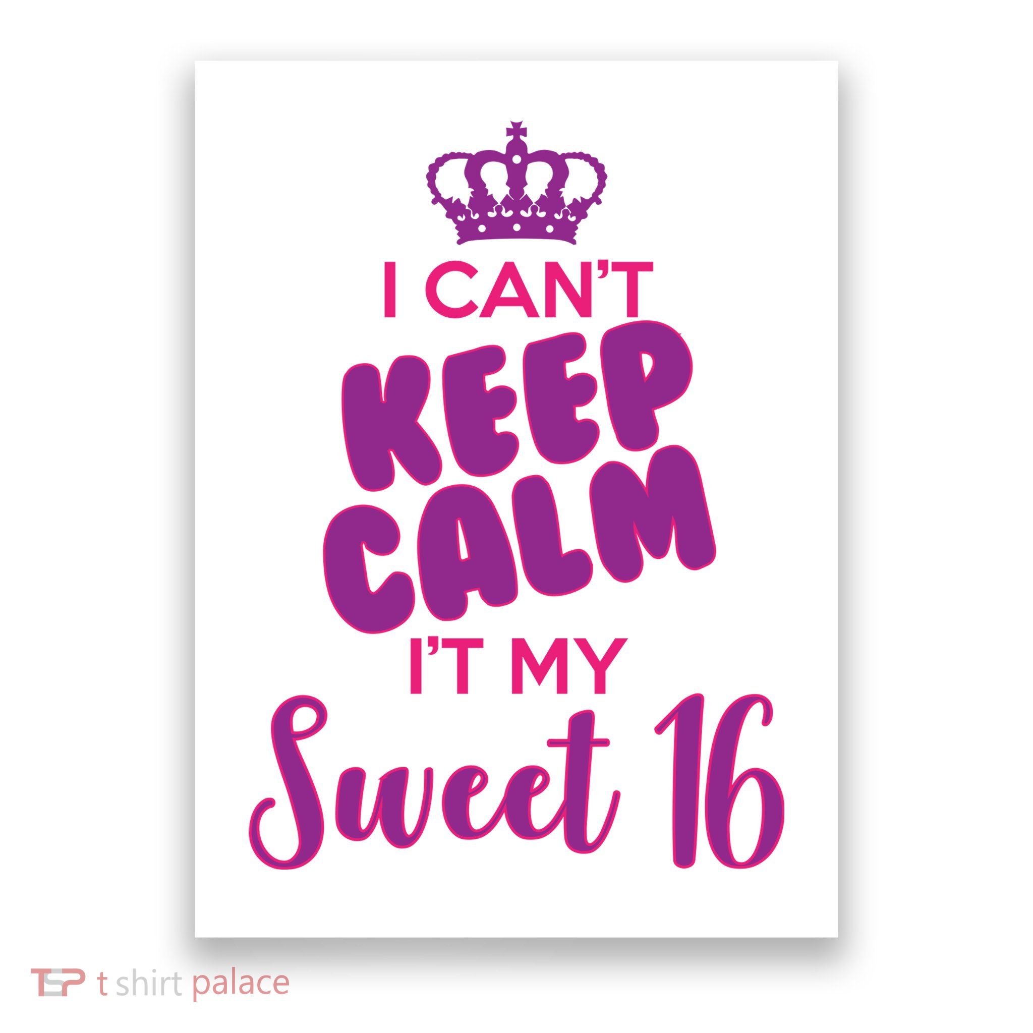 I Can't Keep Calm It's MY Sweet  16 Poster