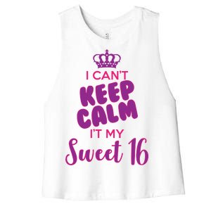 I Can't Keep Calm It's MY Sweet  16 Women's Racerback Cropped Tank