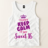 I Can't Keep Calm It's MY Sweet  16 Tank Top
