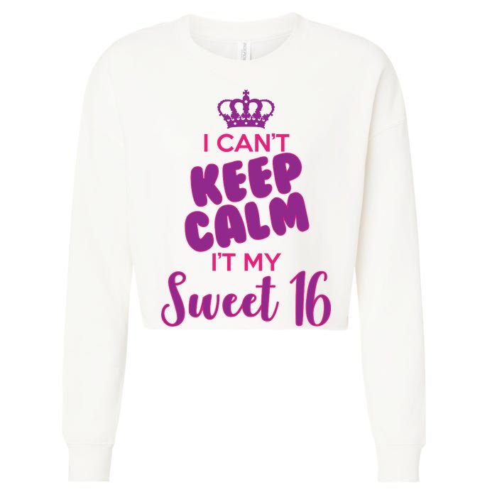 I Can't Keep Calm It's MY Sweet  16 Cropped Pullover Crew