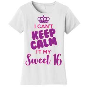 I Can't Keep Calm It's MY Sweet  16 Women's T-Shirt