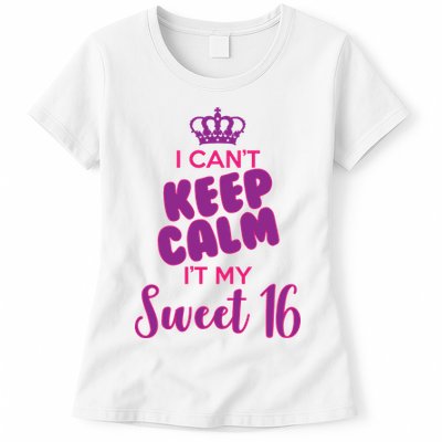 I Can't Keep Calm It's MY Sweet  16 Womens T-Shirt