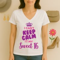 I Can't Keep Calm It's MY Sweet  16 Women's V-Neck T-Shirt