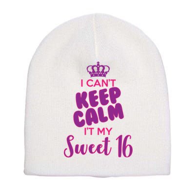 I Can't Keep Calm It's MY Sweet  16 Short Acrylic Beanie