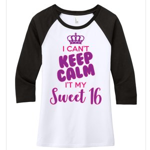 I Can't Keep Calm It's MY Sweet  16 Women's Tri-Blend 3/4-Sleeve Raglan Shirt