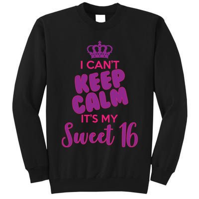 I Can't Keep Calm It's My Sweet 16 Tall Sweatshirt