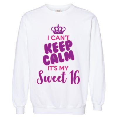 I Can't Keep Calm It's My Sweet 16 Garment-Dyed Sweatshirt