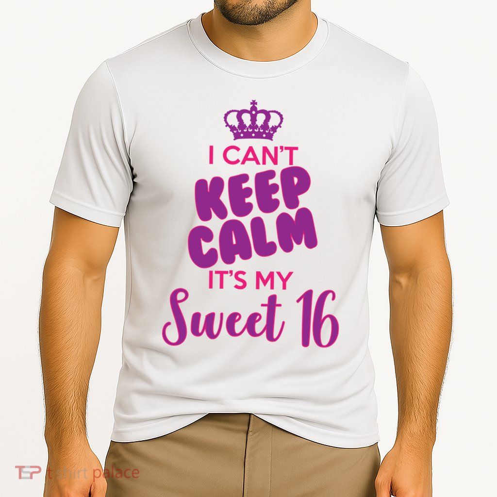 I Can't Keep Calm It's My Sweet 16 Performance Shirt