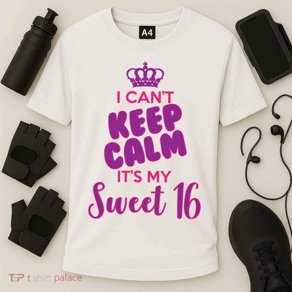 I Can't Keep Calm It's My Sweet 16 Performance Shirt