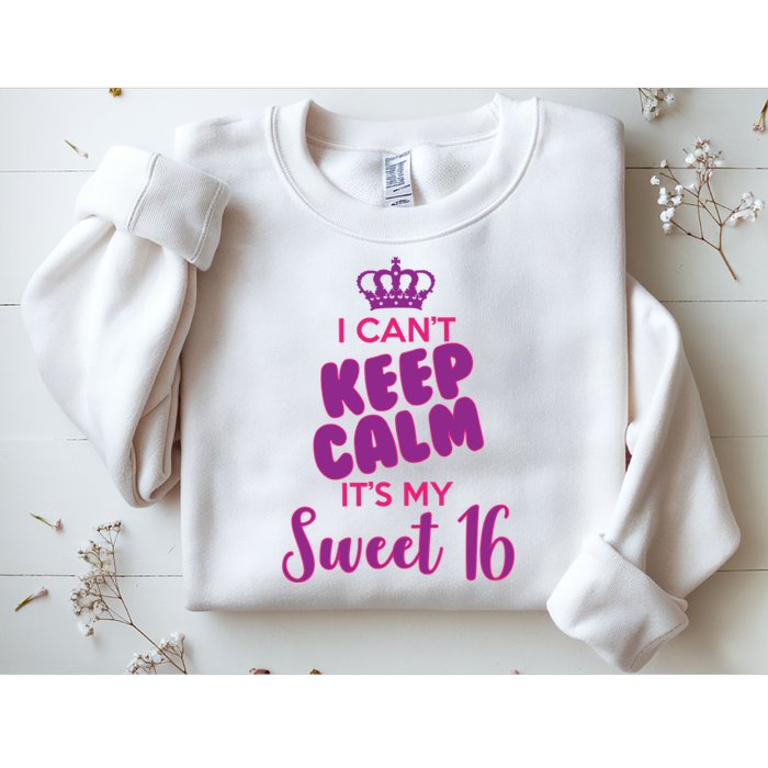 I Can't Keep Calm It's My Sweet 16 Sweatshirt