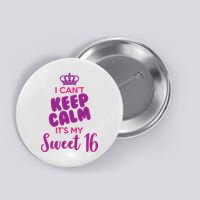 I Can't Keep Calm It's My Sweet 16 Button