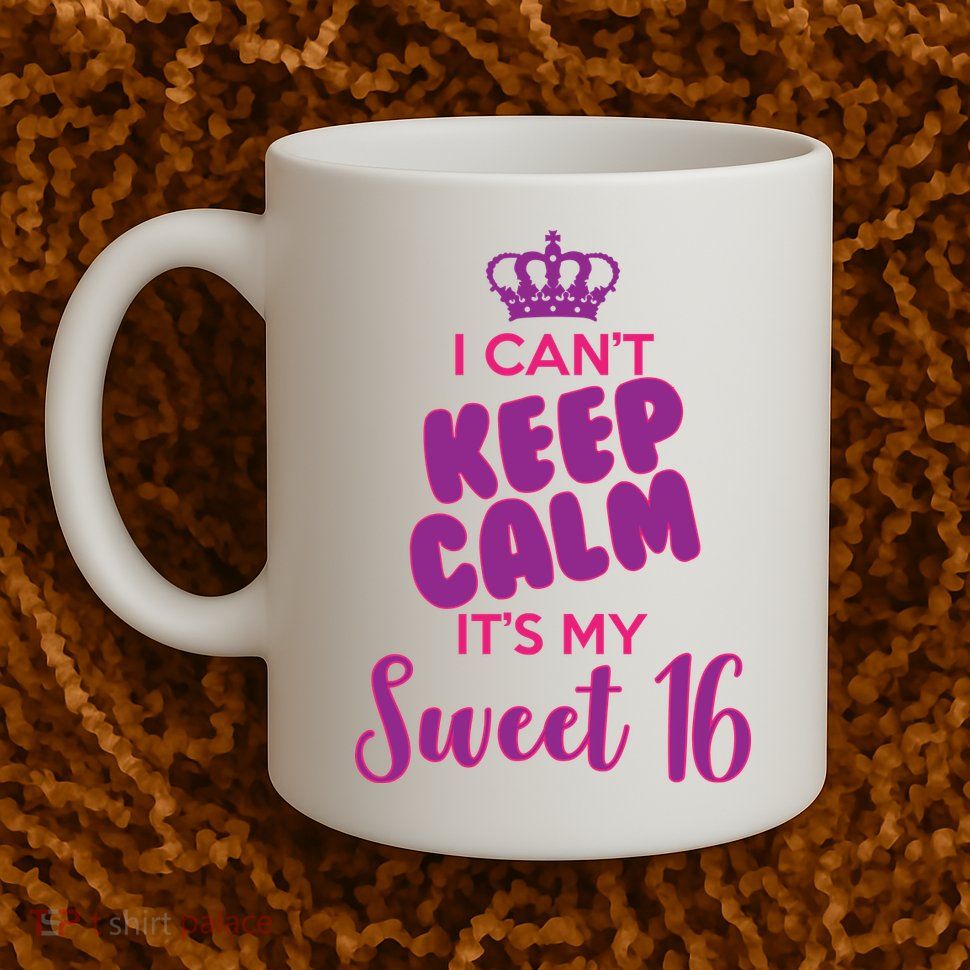 I Can't Keep Calm It's My Sweet 16 Mug