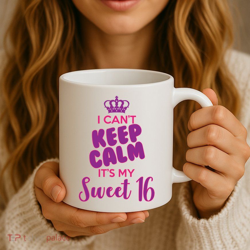 I Can't Keep Calm It's My Sweet 16 Mug