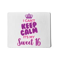 I Can't Keep Calm It's My Sweet 16 Mousepad