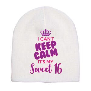 I Can't Keep Calm It's My Sweet 16 Short Acrylic Beanie