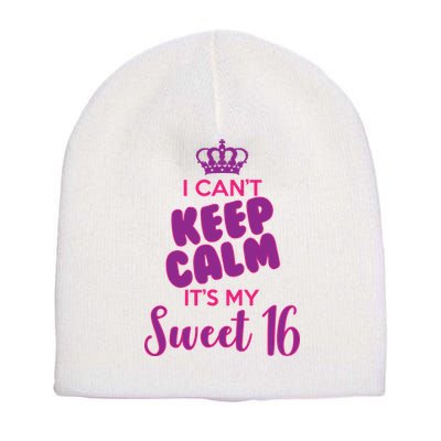 I Can't Keep Calm It's My Sweet 16 Short Acrylic Beanie