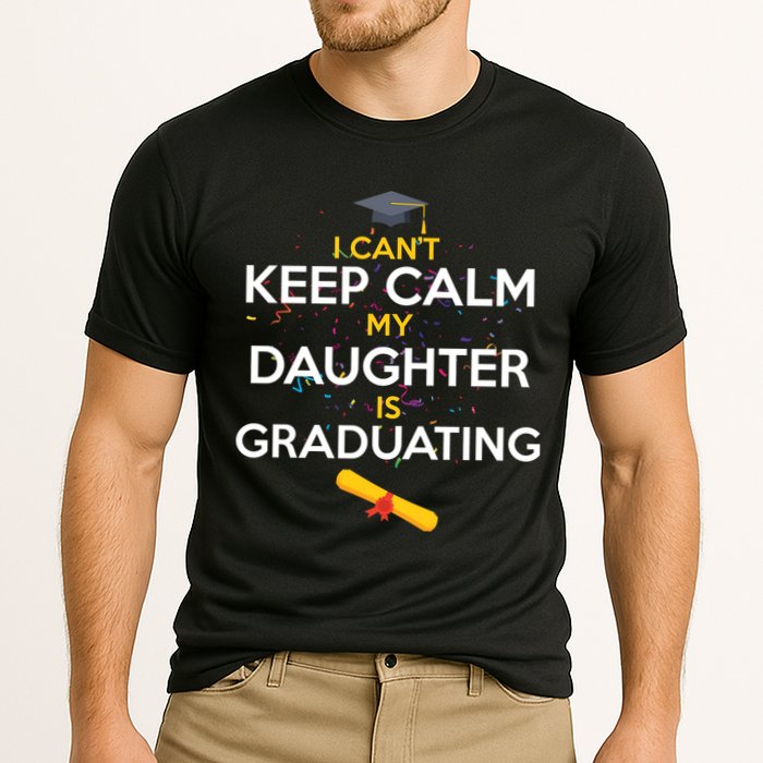 I Can't Keep Calm My Daughter is Graduating Performance Shirt