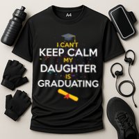 I Can't Keep Calm My Daughter is Graduating Performance Shirt