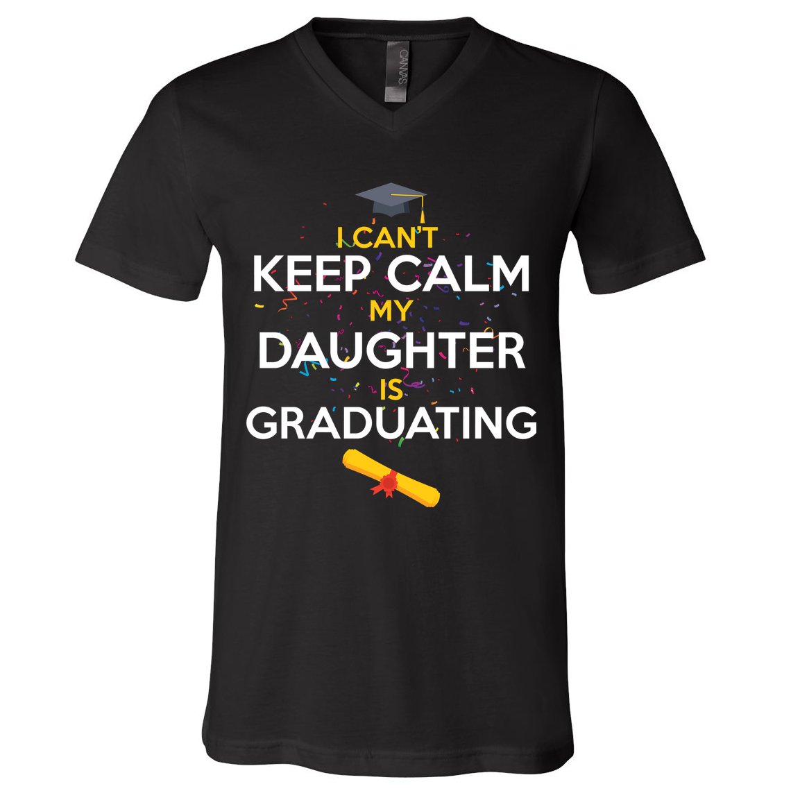 I Can't Keep Calm My Daughter is Graduating V-Neck T-Shirt