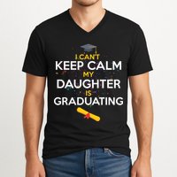 I Can't Keep Calm My Daughter is Graduating V-Neck T-Shirt