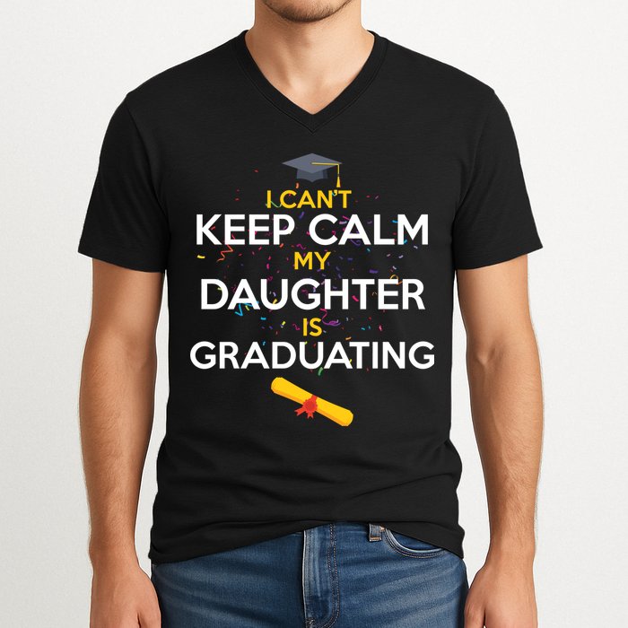 I Can't Keep Calm My Daughter is Graduating V-Neck T-Shirt