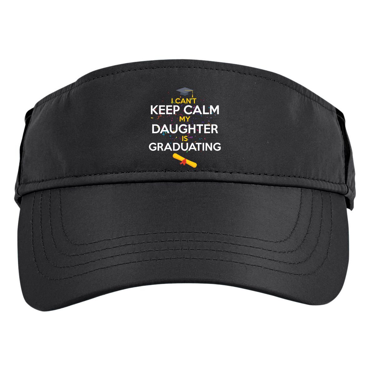 I Can't Keep Calm My Daughter is Graduating Adult Drive Performance Visor