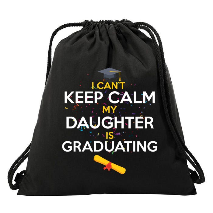 I Can't Keep Calm My Daughter is Graduating Drawstring Bag