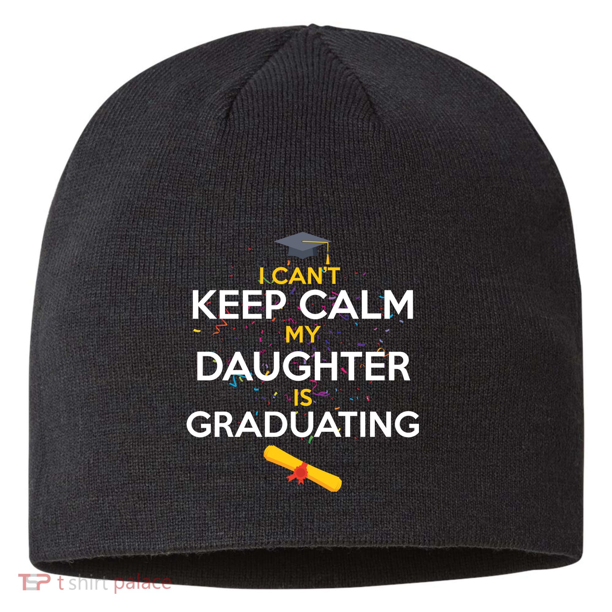 I Can't Keep Calm My Daughter is Graduating Sustainable Beanie