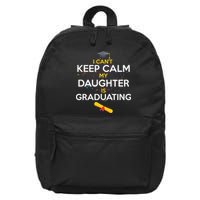 I Can't Keep Calm My Daughter is Graduating 16 in Basic Backpack