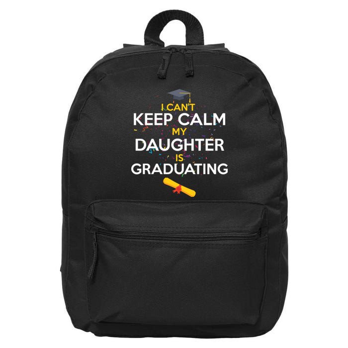 I Can't Keep Calm My Daughter is Graduating 16 in Basic Backpack