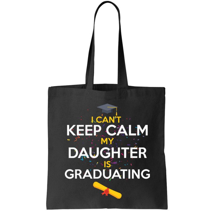 I Can't Keep Calm My Daughter is Graduating Bag