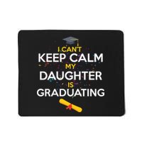 I Can't Keep Calm My Daughter is Graduating Mousepad