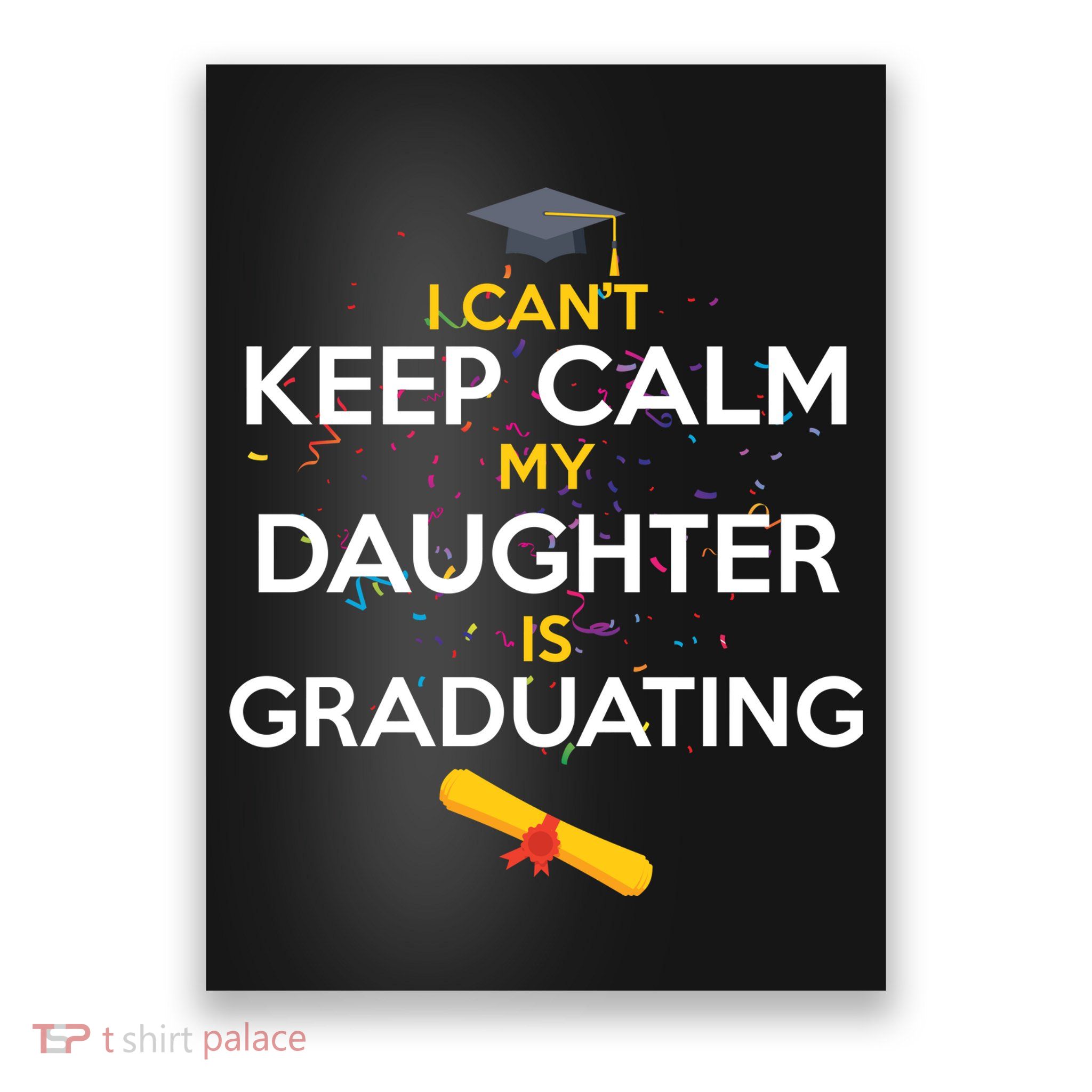 I Can't Keep Calm My Daughter is Graduating Poster