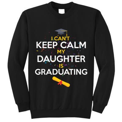 I Can't Keep Calm My Daughter is Graduating Tall Sweatshirt
