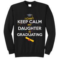 I Can't Keep Calm My Daughter is Graduating Tall Sweatshirt