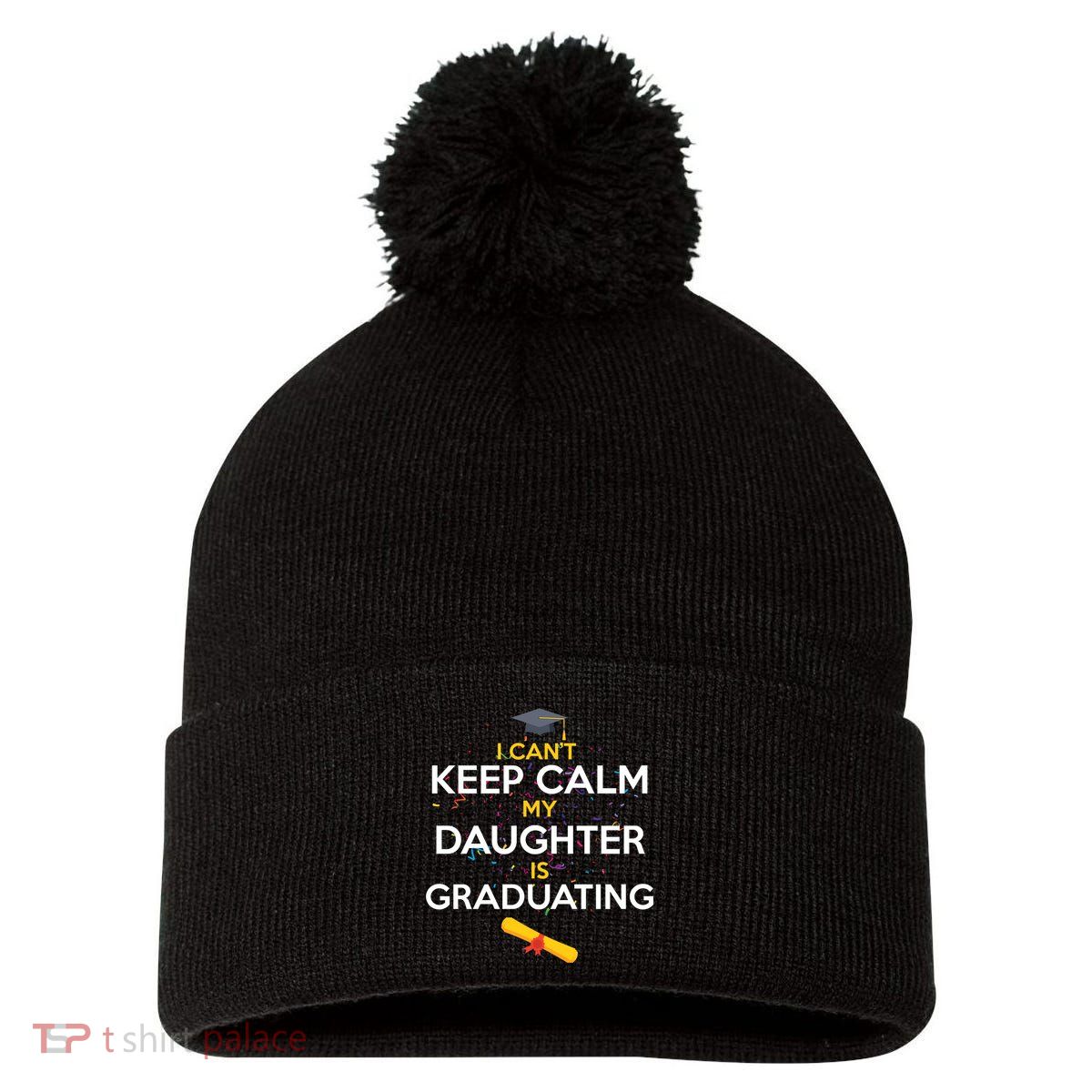 I Can't Keep Calm My Daughter is Graduating Pom Pom 12in Knit Beanie