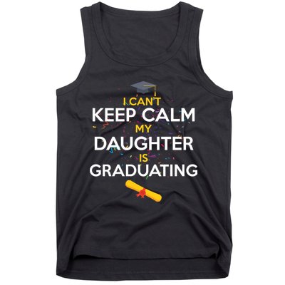 I Can't Keep Calm My Daughter is Graduating Tank Top