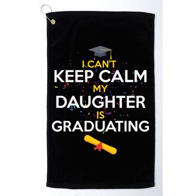 I Can't Keep Calm My Daughter is Graduating Golf Towel