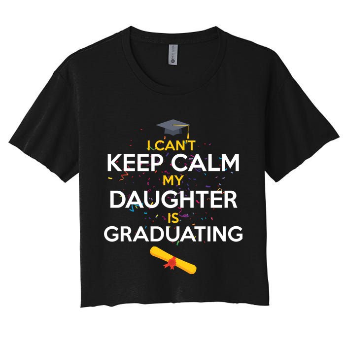 I Can't Keep Calm My Daughter is Graduating Crop Top
