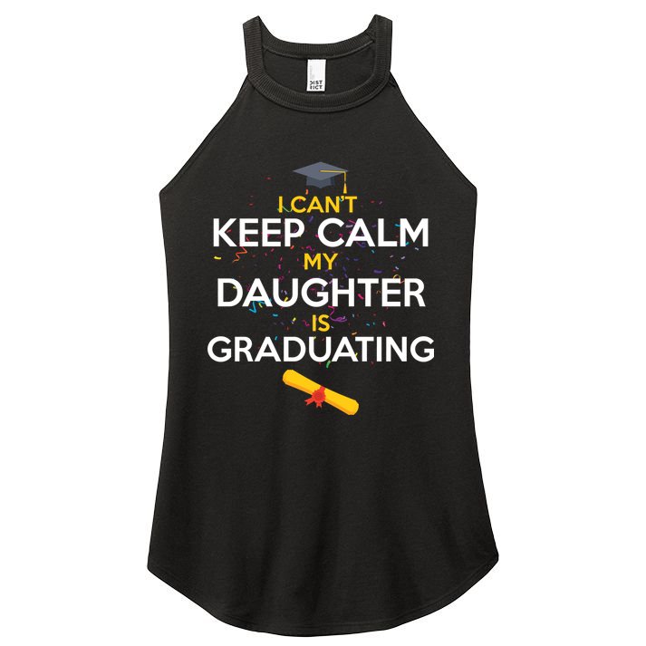 I Can't Keep Calm My Daughter is Graduating Women's Perfect Tri Rocker Tank