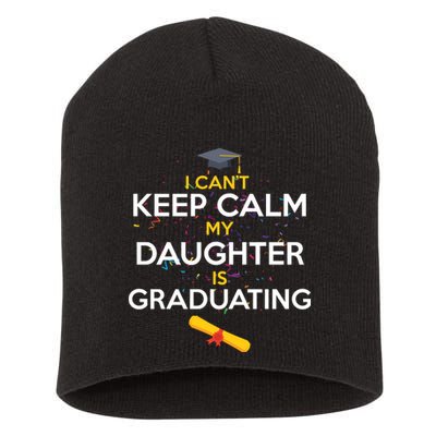 I Can't Keep Calm My Daughter is Graduating Short Acrylic Beanie