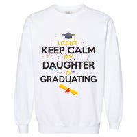I Can't Keep Calm My Daughter is Graduating Garment-Dyed Sweatshirt